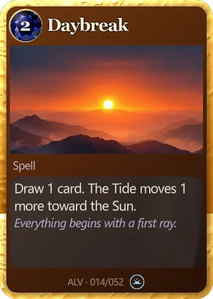 Daybreak. Draw 1 card. The Tide moves 1 more toward the Sun.