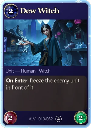 Dew Witch. On Enter: freeze the enemy unit in front of it.