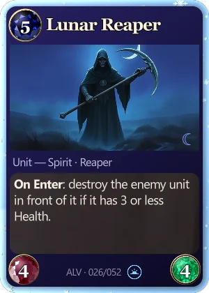 Lunar Reaper. On Enter: destroy the enemy unit in front of it if it has 3 or less Health.